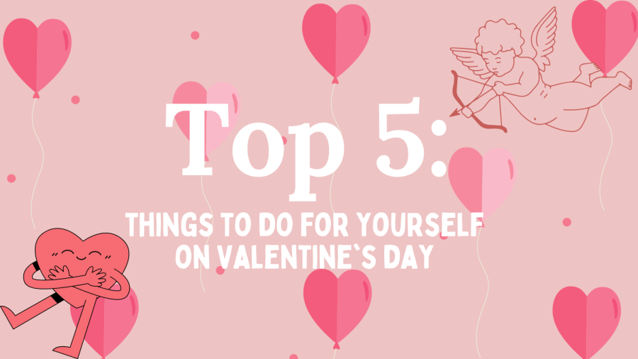 Top 5 things to do for yourself on Valentines Day