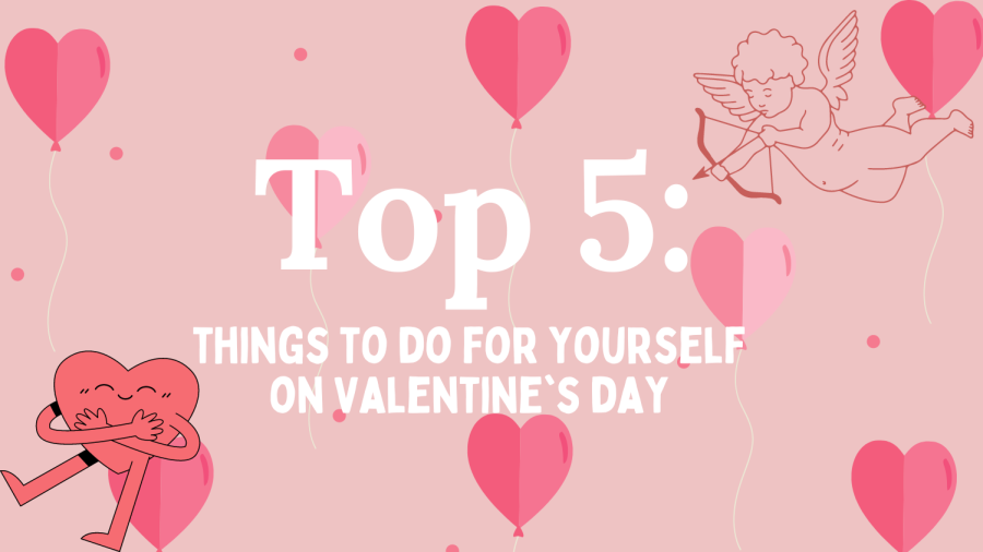 Top 5 things to do for yourself on Valentine's Day