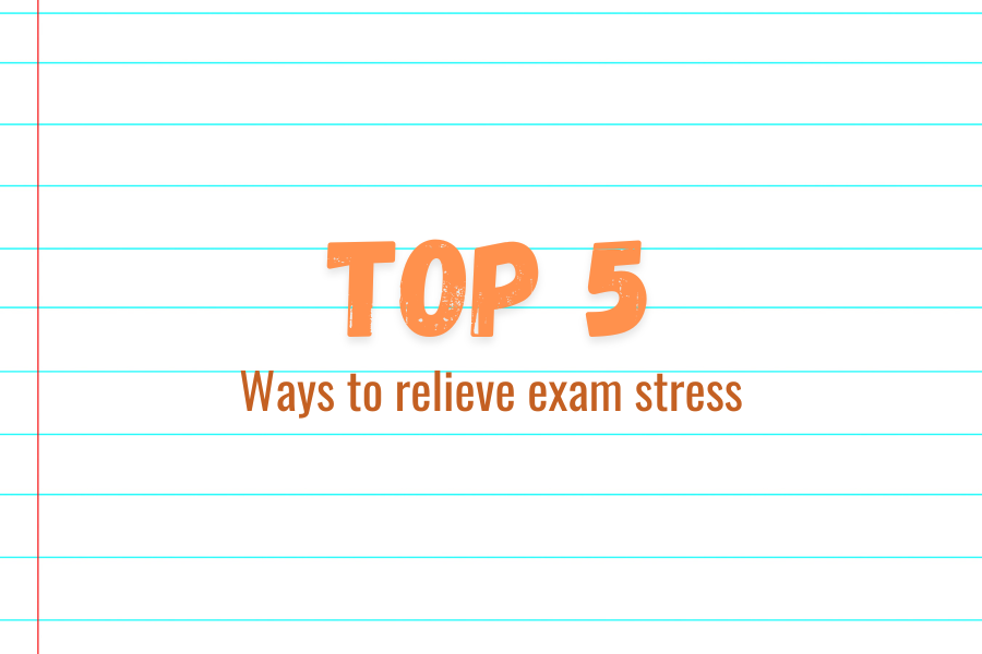 Top 5 ways to relieve exam stress