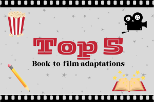 Staff writer Liah Biran shares the top 5 book-to-film adaptations.