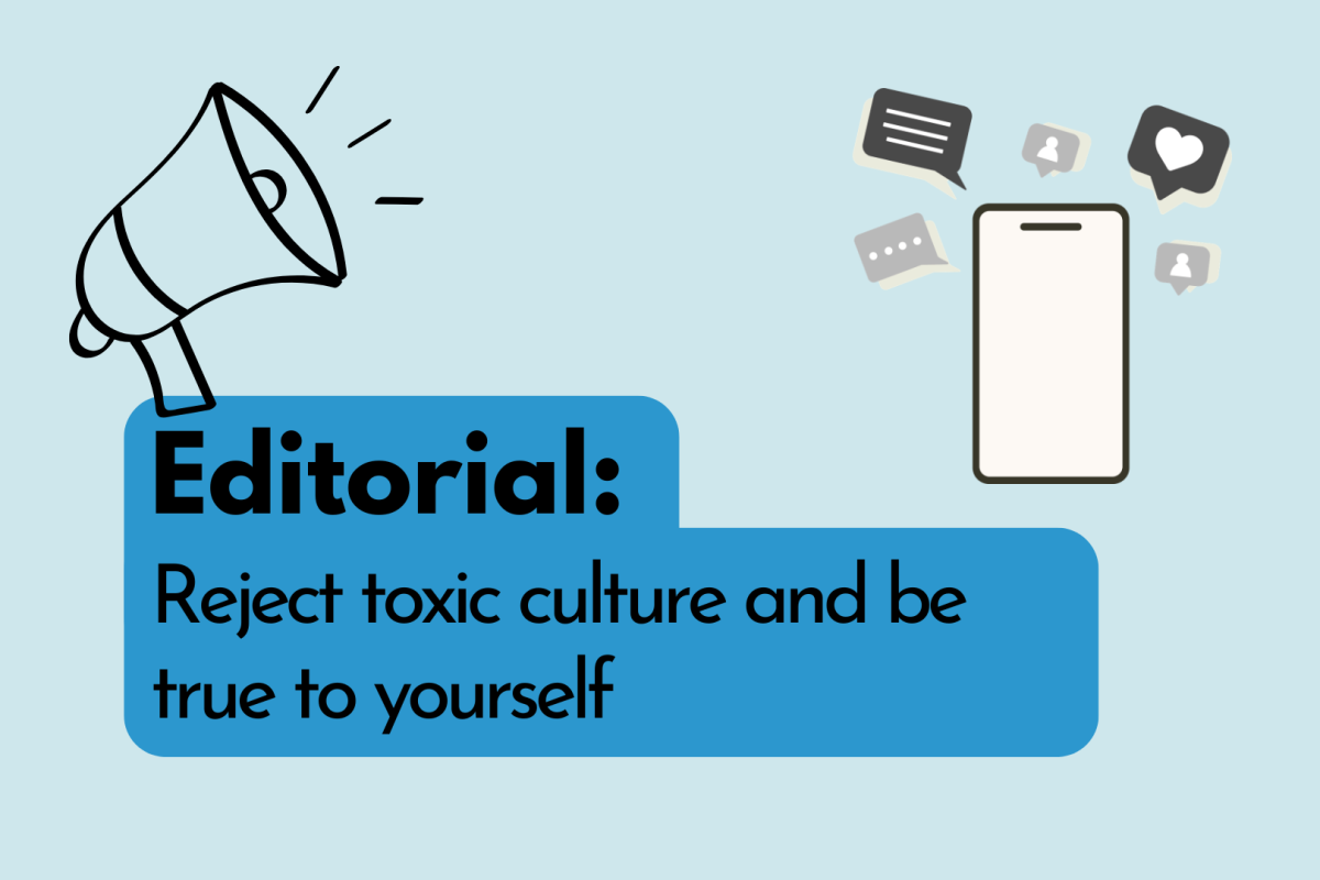 EDITORIAL: Reject toxic culture and be true to yourself